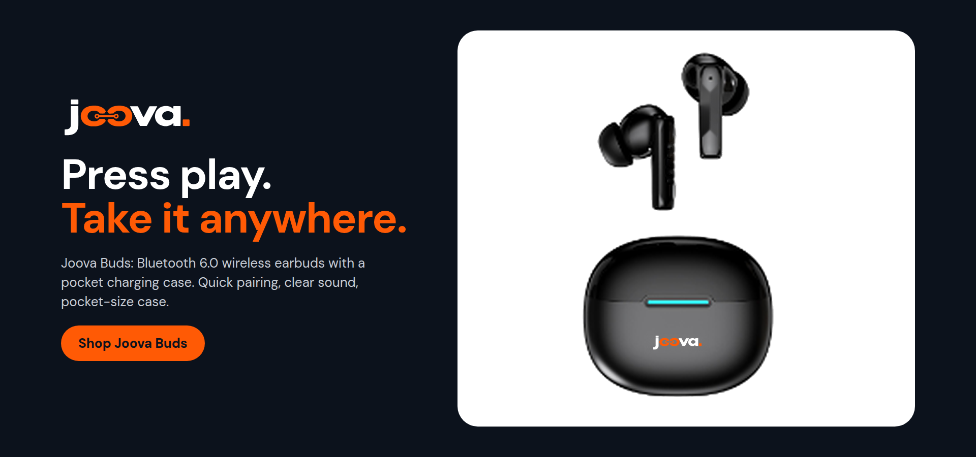 Joova Buds banner. Press play. Take it anywhere. Wireless earbuds with a charging case.